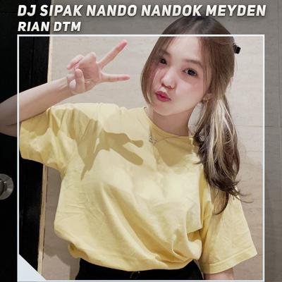 Dj Sipak Nando Nandok Meyden By Rian DTM's cover