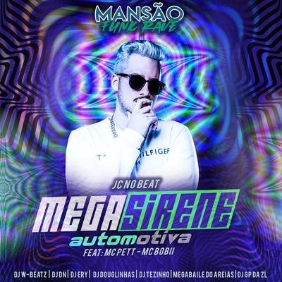 Mega Sirene Automotiva (feat. MC Pett, Mc Bobii, Dj W-Beatz, DJ Tezinho, DJ Ery, DJ DN, DJ Douglinhas, GP DA ZL & Megabaile Do Areias) (Mansão Funk Rave) By JC NO BEAT, MC Pett, Mc bobii, Dj W-Beatz, DJ Tezinho, DJ Ery, DJ DN, DJ Douglinhas, GP DA ZL, Megabaile Do Areias's cover