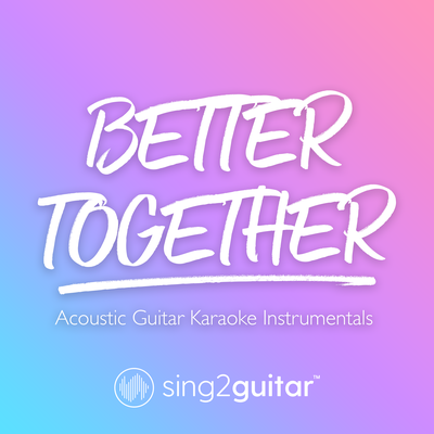 Better Together (Originally Performed by Jack Johnson) (Acoustic Guitar Karaoke) By Sing2Guitar's cover