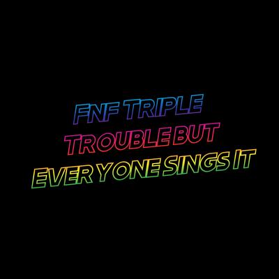 Fnf Triple Trouble but Everyone Sings It By David Caneca Music's cover