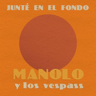 Junté en el fondo By Manolo Y Los Vespass's cover