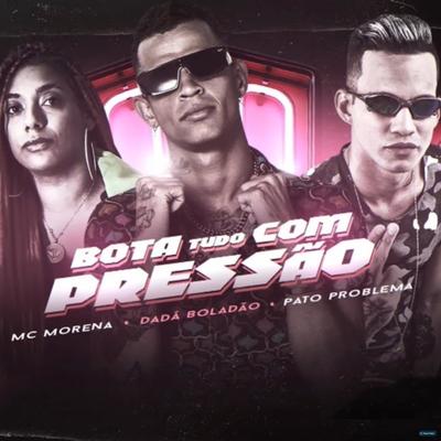 Bota Tudo Com Pressão (feat. Mc Morena) (feat. Mc Morena) By Dadá Boladão, Pato Problema, MC Morena's cover