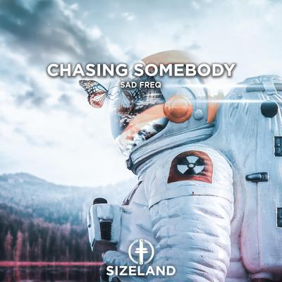 Chasing Somebody By SAD FREQ's cover