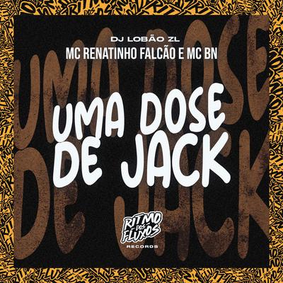 Uma Dose de Jack By MC Renatinho Falcão, MC BN, DJ Lobão ZL's cover