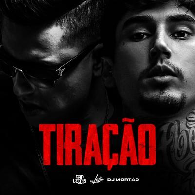 Tiração By Dan Lellis, Mc Lozin, Dj Mortao's cover