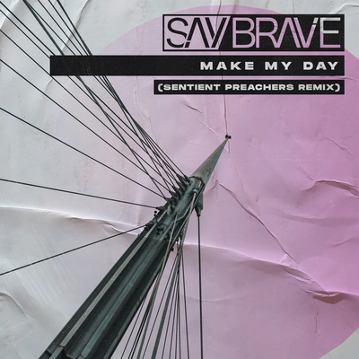 Make My Day (Sentient Preachers Remix) By Say Brave, Mira's cover