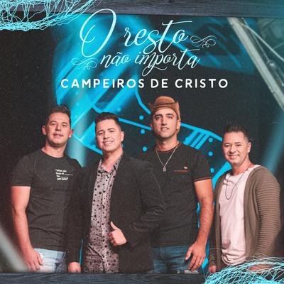 O Resto Não Importa By Campeiros de Cristo's cover