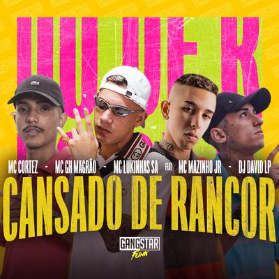 Cansado de Rancor By Mc Cortez, MC GH MAGRÃO, MC LUKINHAS SA, DJ David LP, MC Mazinho JR's cover