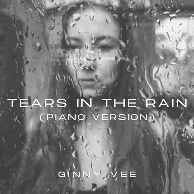 Tears In The Rain (Piano Version) By Ginny Vee's cover