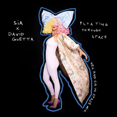 Floating Through Space (feat. David Guetta) [Hex & Sia In Space Mix] By Hex Hector, David Guetta, Sia's cover