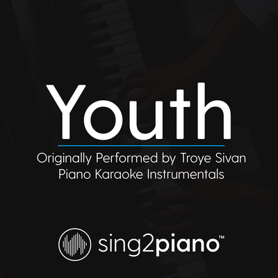 Youth (Originally Performed by Troye Sivan) (Piano Karaoke Version) By Sing2Piano's cover