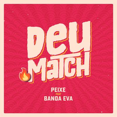 Deu Match (feat. Banda Eva) By Alexandre Peixe, Banda Eva's cover