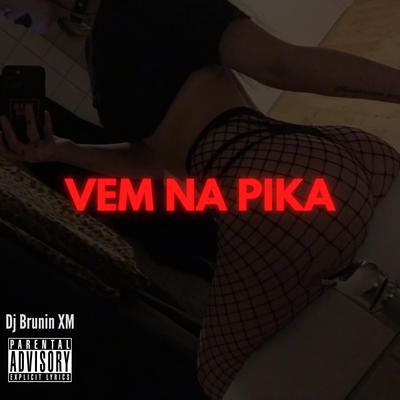 MTG Vem na Pika By Dj Brunin XM's cover