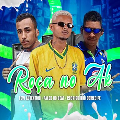 Roça no Ak By Mc Rodriguinho do Recife, Levi Autêntico, Palok no Beat, Mc Gw's cover
