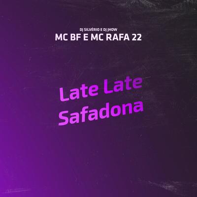 Late Late, Safadona By DJ Silvério, DJHOW, MC BF, MC Rafa 22's cover