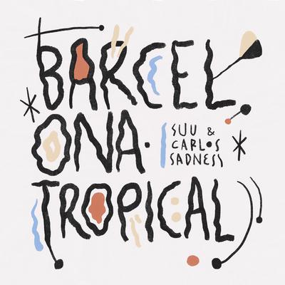 Barcelona Tropical By Suu, Carlos Sadness's cover