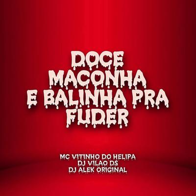 Doce, Maconha e Bailinha pra Fuder By DJ Vilão DS, MC VITINHO DO HELIPA, DJ ALEK ORIGINAL's cover
