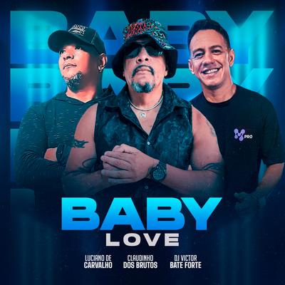 BABY LOVE By DjVictorbateforte, Claudinho Dos Brutos, Luciano de carvalho, Os Brutos do Piseiro's cover