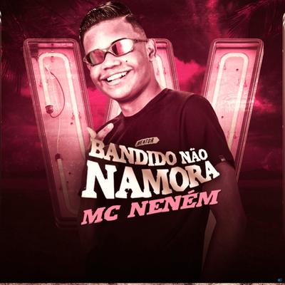 Bandido Não Namora (feat. MC Vitinho Avassalador) (feat. MC Vitinho Avassalador) By MC Neném, MC Vitinho Avassalador's cover