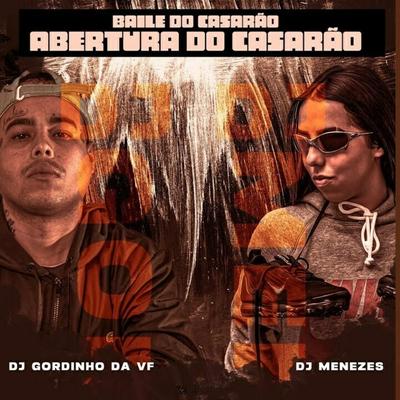 Baile do Casarao - Abertura Casarao By DJ Menezes, DJ GORDINHO DA VF's cover
