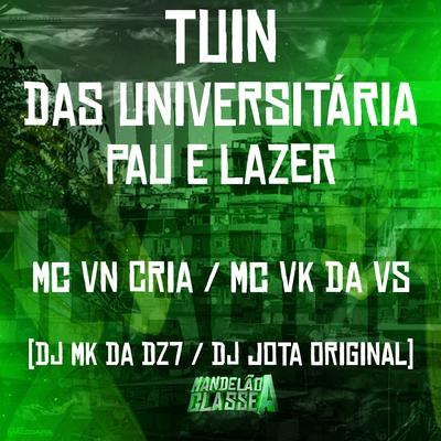 Tuin das Universitária - Pau e Lazer By MC VK DA VS, MC VN Cria, DJ MK DA DZ7, DJ JOTA ORIGINAL's cover