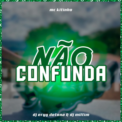 Não Confunda By Dj Eryy Detona, Mc Kitinho, dj miltim, G7 MUSIC's cover