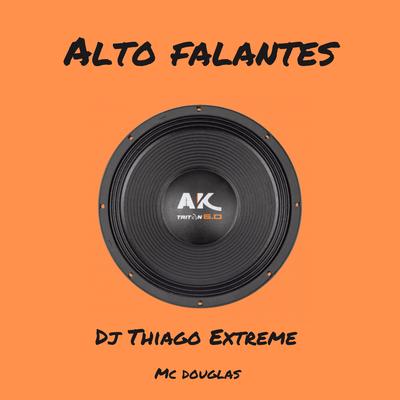 Alto Falante Ak By DJ Thiago Extreme, Mc Douglas's cover