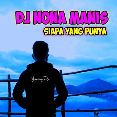 Dj Nona Manis Siapa yg Punya's cover