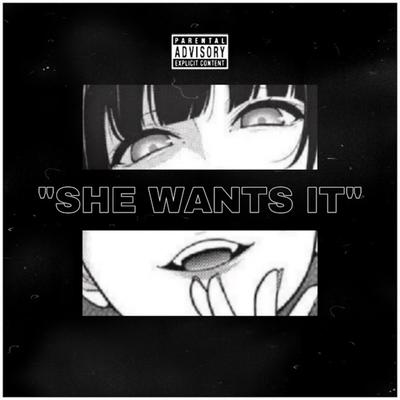 She Wants It By 2gaudy's cover