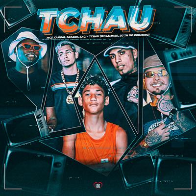 Tchau By MC Xangai, MC Saci, DJ TH DO PRIMEIRO's cover