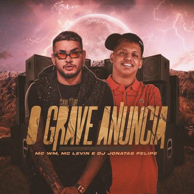 O Grave Anuncia By MC WM, MC Levin, DJ Jonatas Felipe's cover