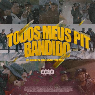 Todos Meus Pit Bandido By Marinho 2v, Novato MC, DJ Wkilla, LC7.og, Baro's cover