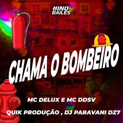 Chama o Bombeiro By Mc Delux, MC DDSV, Quik Produção, Dj Paravani Dz7's cover