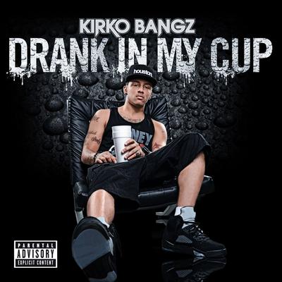 Drank in My Cup By Kirko Bangz's cover