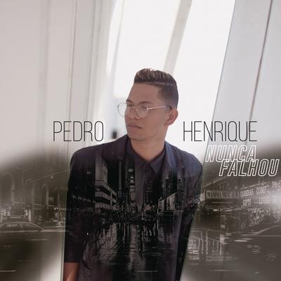 Nunca Falhou By Pedro Henrique's cover