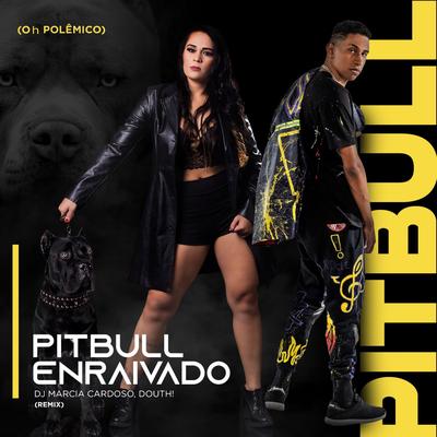 Pitbull Enraivado By Dj Márcia Cardoso, Douth!, Oh Polêmico's cover