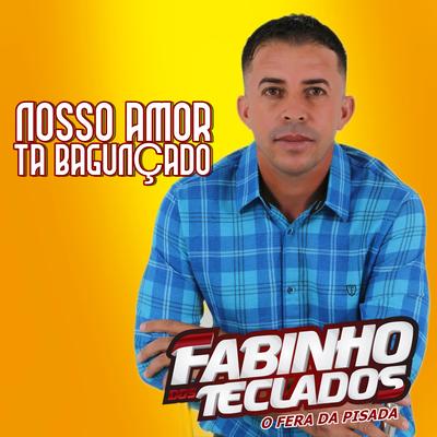 Nosso Amor Tá Bagunçado By Fabinho dos teclados's cover