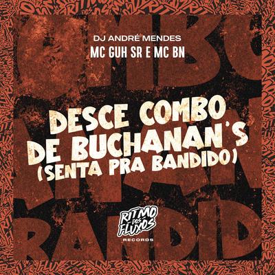 Desce Combo de Buchanan's (Senta pra Bandido) By MC BN, MC Guh SR, Dj André Mendes's cover