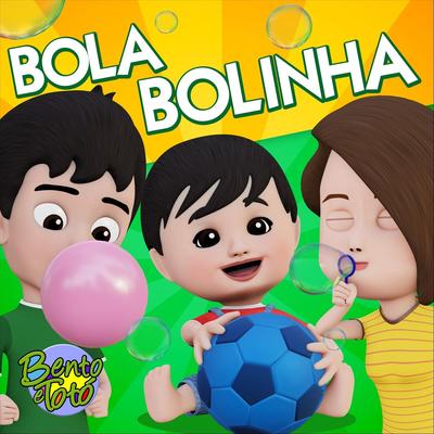 Bola Bolinha By Bento e Totó's cover