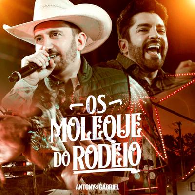 Os Moleque do Rodeio By Antony & Gabriel's cover