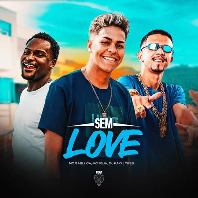 Sem Love By Mc Peuh, MC Gabluca, dj kaio lopes's cover