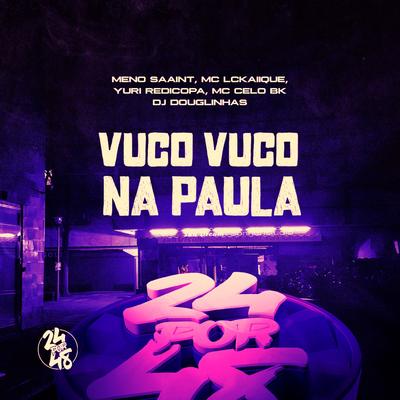 Vuco Vuco Na Paula By Meno Saaint, MC LCKaiique, DJ Douglinhas, Yuri Redicopa, MC Celo BK's cover