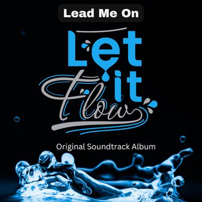 Lead Me On (Original Soundtrack From "Let It Flow") By Timothy Morris Lane's cover