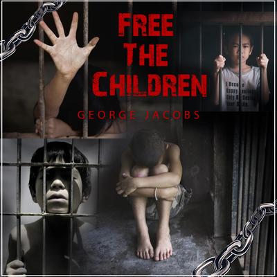 Free The Children By George Jacobs's cover