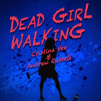 Dead Girl Walking By Cristina Vee, Andrew Russell's cover