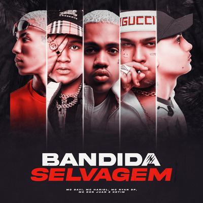 Bandida Selvagem By Mc Davi, Kotim, MC Hariel, Mc Don Juan, MC Ryan Sp's cover