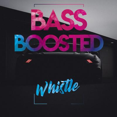 Whistle By Bass Boosted's cover