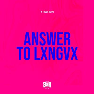 Answer to Lxngvx By DJ TWOZ, Mc Gw's cover