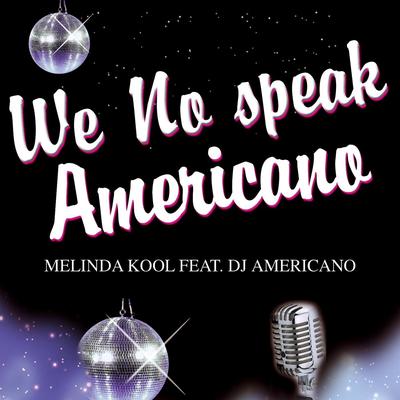 We No Speak Americano (Radio Edit) By Melinda Kool feat. DJ Americano's cover