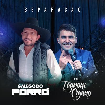 Separação (feat. Tayrone Cigano) (feat. Tayrone Cigano) By Galego do Forró, Tayrone Cigano's cover